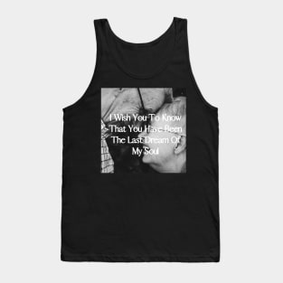 I wish you to know that you have been the last dream of my soul - Valentine Literature Quotes Tank Top